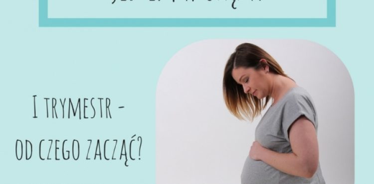 JESTEM W CIĄŻY- od czego zacząć?